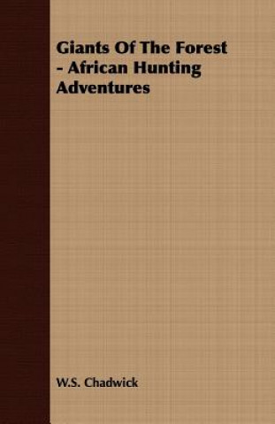 Książka Giants Of The Forest - African Hunting Adventures W.S. Chadwick