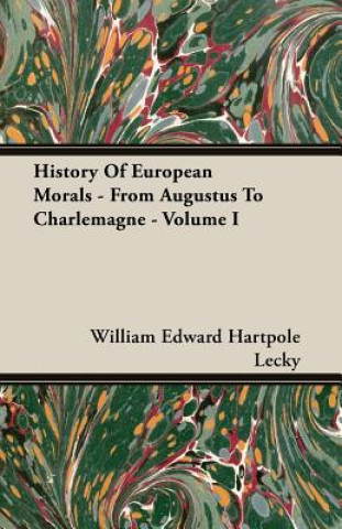 Könyv History Of European Morals - From Augustus To Charlemagne - Volume I William Edward Hartpole Lecky