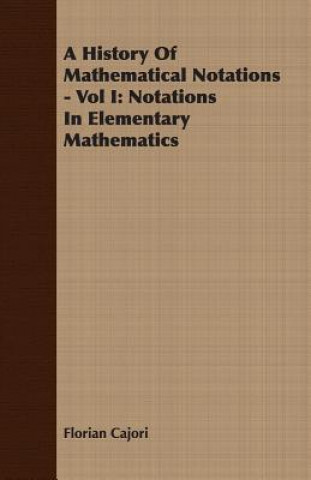 Книга History Of Mathematical Notations - Vol I Florian Cajori