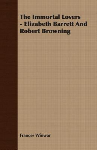 Книга Immortal Lovers - Elizabeth Barrett And Robert Browning Frances Winwar