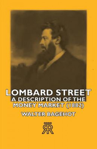 Kniha Lombard Street- A Description Of The Money Market (1882) Walter Bagehot