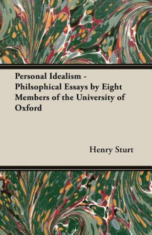 Kniha Personal Idealism - Philsophical Essays By Eight Members Of The University Of Oxford Henry Sturt