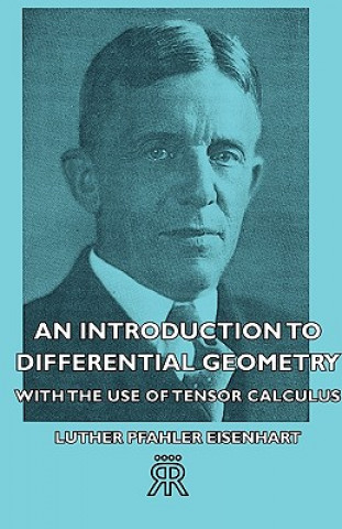 Könyv Introduction To Differential Geometry - With The Use Of Tensor Calculus Luther Pfahler Eisenhart