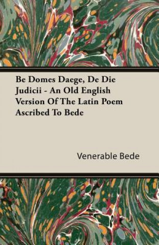 Knjiga Be Domes Daege, De Die Judicii - An Old English Version Of The Latin Poem Ascribed To Bede Venerable Bede