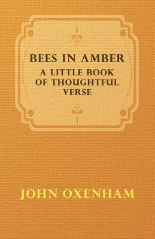 Kniha Bees In Amber; A Little Book Of Thoughtful Verse John Oxenham