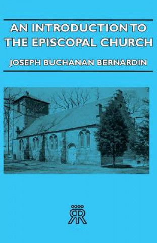 Kniha Introduction To The Episcopal Church Joseph Buchanan Bernardin