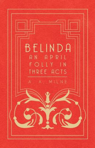Carte Belinda - An April Folly In Three Acts A A Milne
