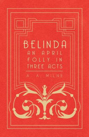 Kniha Belinda - An April Folly In Three Acts A A Milne