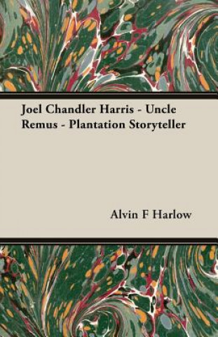 Livre Joel Chandler Harris - Uncle Remus - Plantation Storyteller Alvin F Harlow