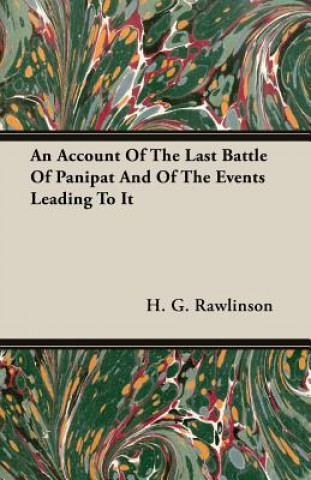 Kniha Account Of The Last Battle Of Panipat And Of The Events Leading To It H. G. Rawlinson