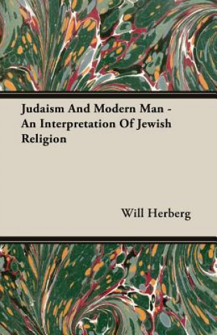 Carte Judaism And Modern Man - An Interpretation Of Jewish Religion Will Herberg