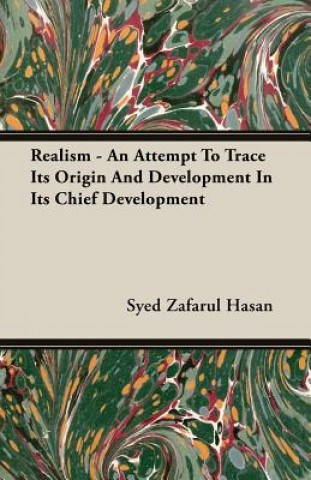 Kniha Realism - An Attempt To Trace Its Origin And Development In Its Chief Development Syed Zafarul Hasan