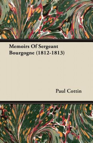 Carte Memoirs Of Sergeant Bourgogne (1812-1813) Paul Cottin