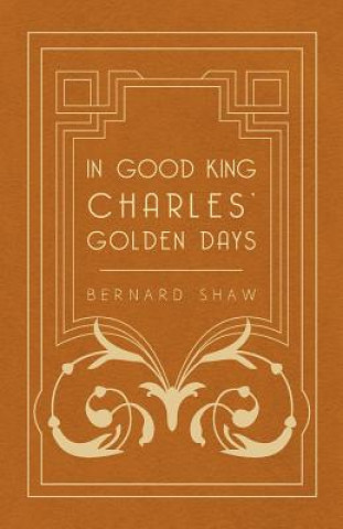 Carte In Good King Charles' Golden Days George Bernard Shaw