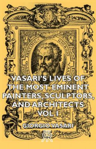 Kniha Vasari's Lives Of The Most Eminent Painters, Sculptors, And Architects - Vol I Giorgio Vasari