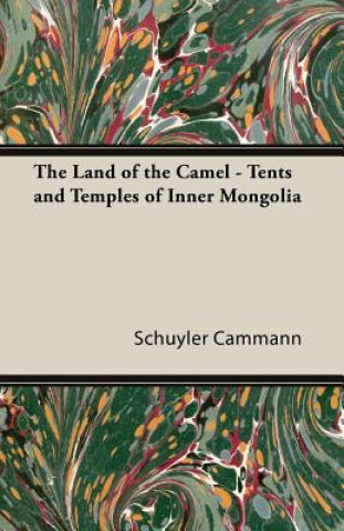 Book Land Of The Camel - Tents And Temples Of Inner Mongolia Schuyler Cammann