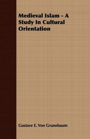 Book Medieval Islam - A Study In Cultural Orientation Gustave E. Von Grunebaum