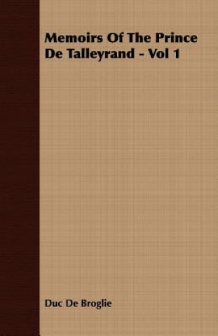 Kniha Memoirs Of The Prince De Talleyrand - Vol 1 Duc De Broglie