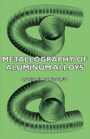 Książka Metallography Of Aluminum Alloys Lucio F. Mondolfo