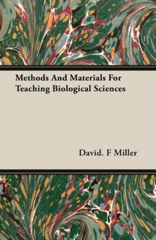 Carte Methods And Materials For Teaching Biological Sciences David. F Miller