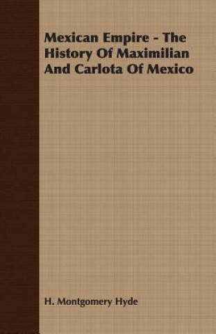 Livre Mexican Empire - The History Of Maximilian And Carlota Of Mexico H. Montgomery Hyde