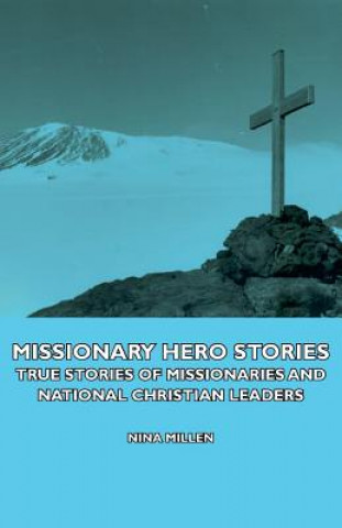 Libro Missionary Hero Stories - True Stories Of Missionaries And National Christian Leaders Nina Millen