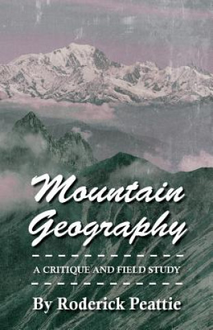 Carte Mountain Geography - A Critique And Field Study Roderick. Peattie