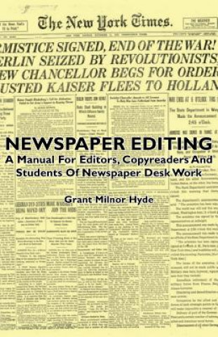 Книга Newspaper Editing - A Manual For Editors, Copyreaders And Students Of Newspaper Desk Work Grant Milnor Hyde