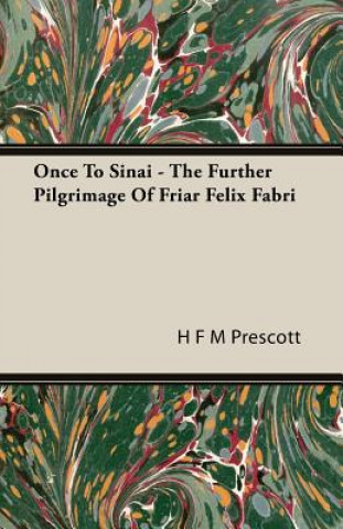 Książka Once To Sinai - The Further Pilgrimage Of Friar Felix Fabri H F M Prescott