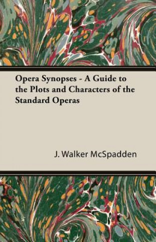 Knjiga Opera Synopses - A Guide To The Plots And Characters Of The Standard Operas J. Walker McSpadden