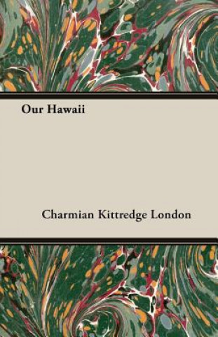 Knjiga Our Hawaii Charmian Kittredge London