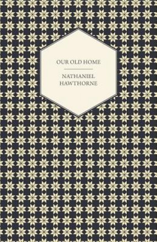 Knjiga Our Old Home Nathaniel Hawthorne