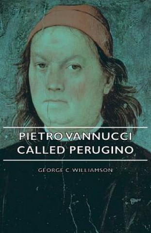 Könyv Pietro Vannucci Called Perugino George C. Williamson