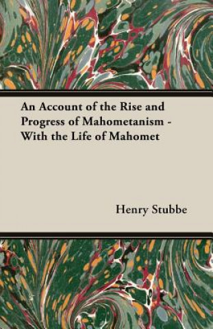Carte Account Of The Rise And Progress Of Mahometanism - With The Life Of Mahomet Henry Stubbe