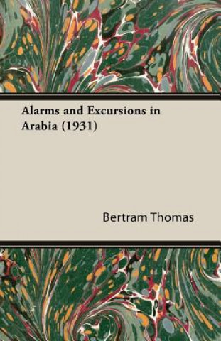 Könyv Alarms And Excursions In Arabia (1931) Bertram Thomas