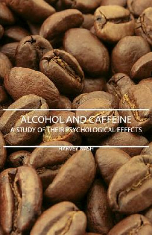 Könyv Alcohol And Caffeine - A Study Of Their Psychological Effects Harvey Nash