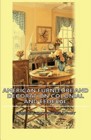 Kniha American Furniture And Decoration Colonial And Federal Edward Stratton Holloway