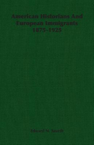 Libro American Historians And European Immigrants 1875-1925 Edward N. Saveth