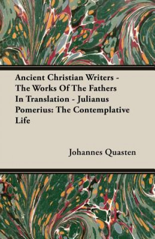 Kniha Ancient Christian Writers - The Works Of The Fathers In Translation - Julianus Pomerius Johannes Quasten