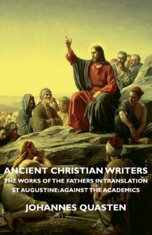 Könyv Ancient Christian Writers - The Works Of The Fathers In Translation - St Augustine Johannes Quasten