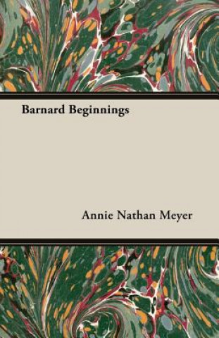 Kniha Barnard Beginnings Annie Nathan Meyer