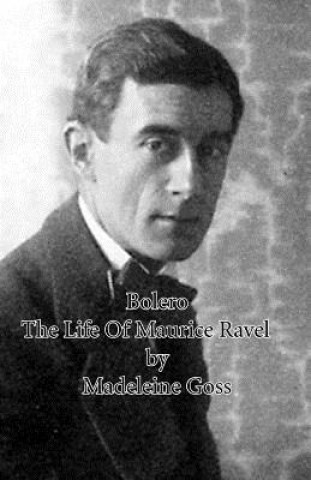 Kniha Bolero - The Life Of Maurice Ravel Madeleine Goss