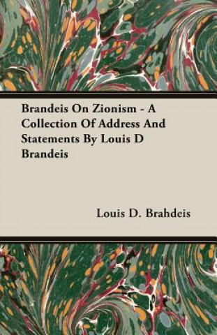 Книга Brandeis On Zionism - A Collection Of Address And Statements By Louis D Brandeis Louis D. Brahdeis