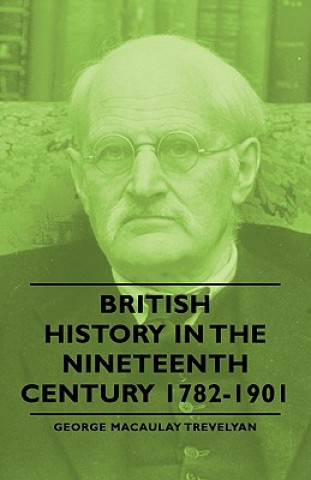 Kniha British History In The Nineteenth Century 1782-1901 George Macaulay Trevelyan