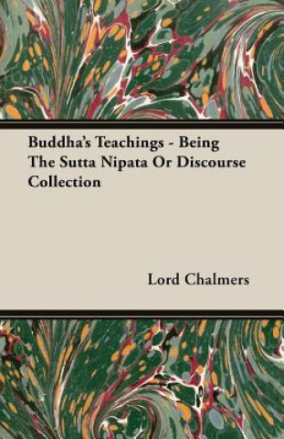 Kniha Buddha's Teachings - Being The Sutta Nipata Or Discourse Collection Lord Chalmers