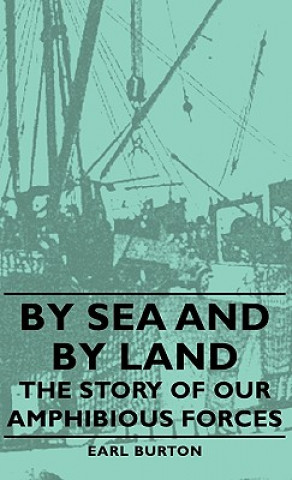 Kniha By Sea And By Land - The Story Of Our Amphibious Forces Earl Burton