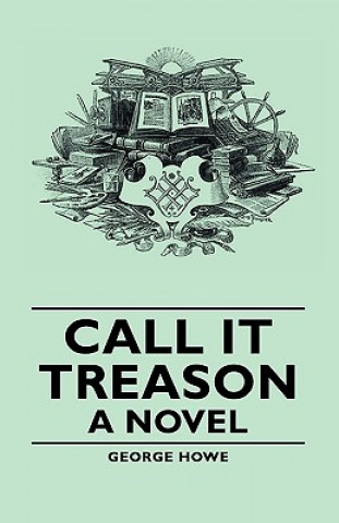 Kniha Call It Treason - A Novel George Howe