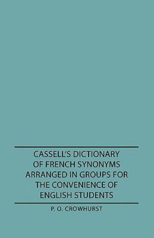 Kniha Cassell's Dictionary Of French Synonyms Arranged In Groups For The Convenience Of English Students P. O. Crowhurst