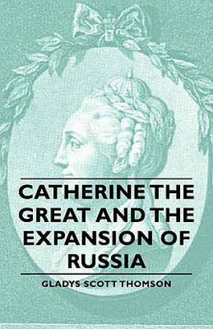 Buch Catherine The Great And The Expansion Of Russia Gladys Scott Thomson