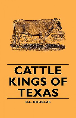 Kniha Cattle Kings Of Texas C.L. Douglas